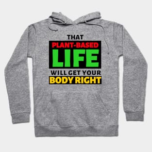 That Plant Based Life Will Get Your Body Right - Afrinubi Hoodie